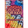 Tunisian Crochet for Kids: 25 Lovely Patterns: (Crochet Patterns, Crochet Stitches) - Paperback