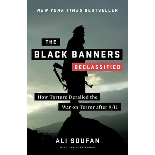 The Black Banners (Declassified): How Torture Derailed the War on Terror After 9/11 - Hardcover