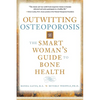 Outwitting Osteoporosis: The Smart Woman's Guide to Bone Health - Paperback