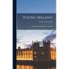 Young Ireland: A Fragment of Irish History, 1840-1850 - Hardcover