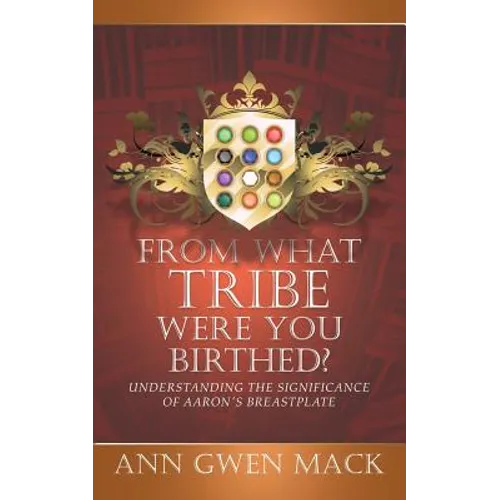 From What Tribe Were You Birthed?: Understanding the Significance of Aaron's Breastplate - Paperback