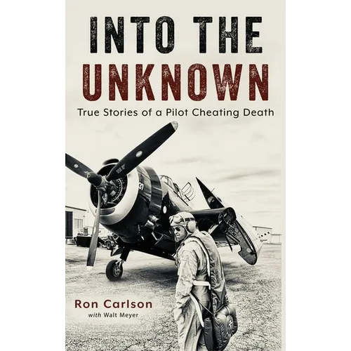 Into the Unknown: True Stories of a Pilot Cheating Death - Hardcover