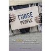 Those People: The True Character of the Homeless - Paperback