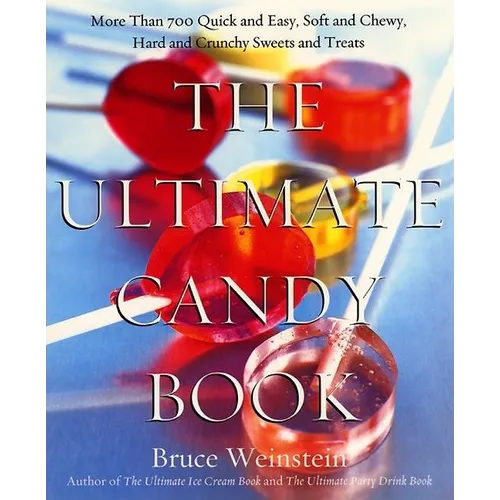 The Ultimate Candy Book: More Than 700 Quick and Easy, Soft and Chewy, Hard and Crunchy Sweets and Treats - Paperback