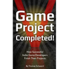 Game Project Completed: How Successful Indie Game Developers Finish Their Projects - Paperback