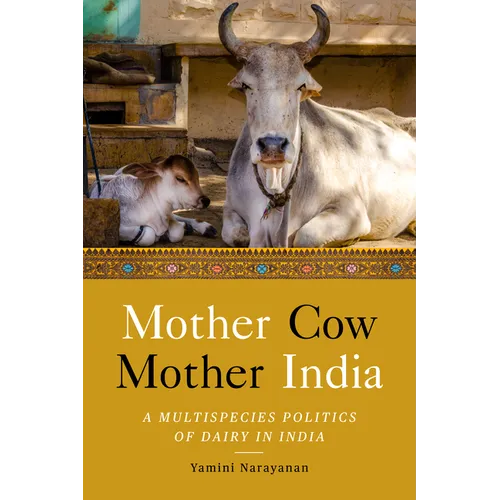 Mother Cow, Mother India: A Multispecies Politics of Dairy in India - Hardcover