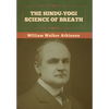 The Hindu-Yogi Science of Breath - Hardcover