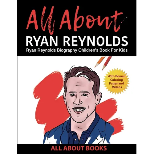 All About Ryan Reynolds: Ryan Reynolds Biography Children's Book for Kids (With Bonus! Coloring Pages and Videos) - Paperback