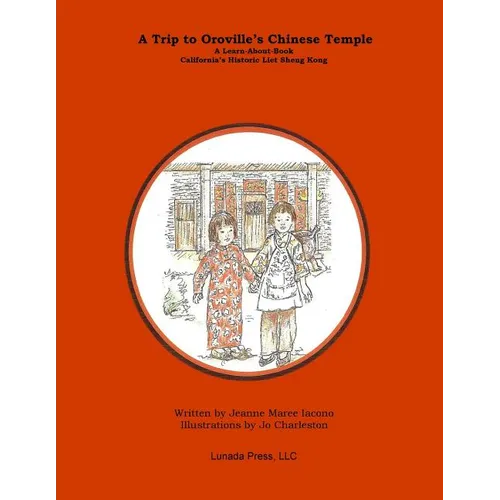 A Trip to Oroville's Chinese Temple: A Learn-About Book on California's Historic Liet Sheng Kong - Paperback