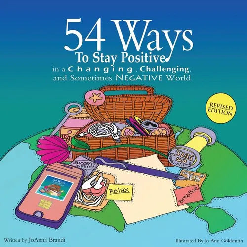 54 Ways to Stay Positive in a Changing, Challenging and Sometimes Negative World - Paperback
