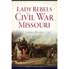 Lady Rebels of Civil War Missouri - Paperback
