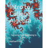 Intro to College Algebra: Factoring From Beginning to End - Paperback