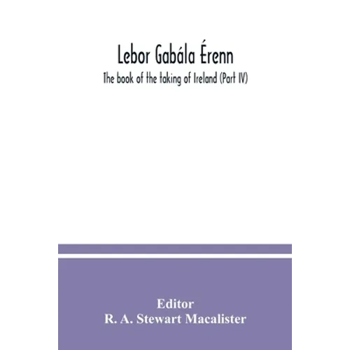 Lebor gabála Érenn: The book of the taking of Ireland (Part IV) - Paperback
