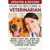 How to Become a Veterinarian: What They Do, How To Train, Daily Life As Vet, Is It Really The Right Career For You? - Paperback