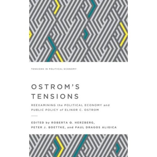 Ostrom's Tensions: Reexamining the Political Economy and Public Policy of Elinor C. Ostrom - Hardcover