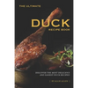 The Ultimate Duck Recipe Book: Discover the Most Delicious and Easiest Duck Recipes! - Paperback