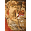 Dying Unto Life: Arthur C. McGill on New God, New Death, New Life - Paperback