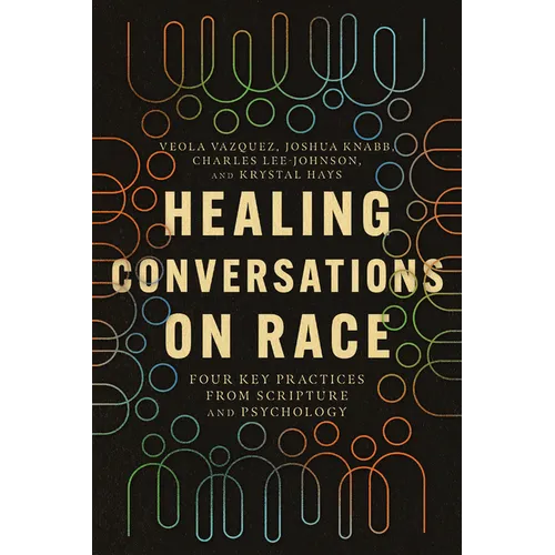 Healing Conversations on Race: Four Key Practices from Scripture and Psychology - Paperback
