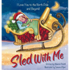 Sled With Me: I Love You to the North Pole and Beyond (Mother and Daughter Edition) - Hardcover
