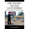 Die Young as Old as Possible: The Incomplete Short Stories - Paperback