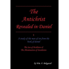 The Antichrist Revealed in Daniel: A Study of The Man of Sin From The Book of Daniel - Hardcover