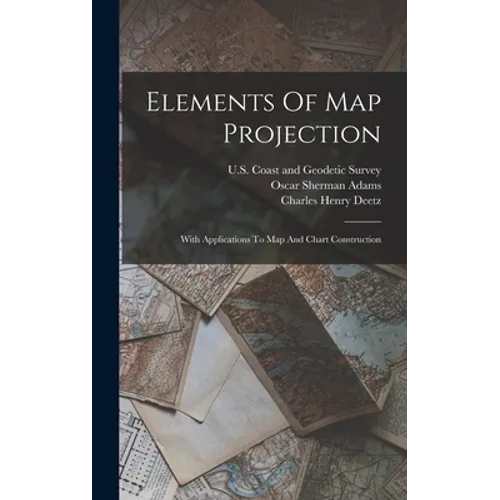 Elements Of Map Projection: With Applications To Map And Chart Construction - Hardcover