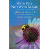 With Pity Not with Blame: Contemplative Praying with Julian of Norwich and 'The Cloud of Unknowing' - Paperback