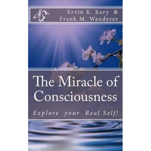 The Miracle of Consciousness: Explore your Real Self! - Paperback