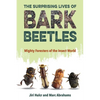 The Surprising Lives of Bark Beetles: Mighty Foresters of the Insect World - Paperback
