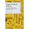 Simple Furniture Making - How to Make Tables, Chairs, Bookshelves, Sideboards, Chests, Kitchen Accessories, Etc. - Paperback