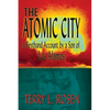 The Atomic City: A Firsthand Account by a Son of Los Alamos - Paperback