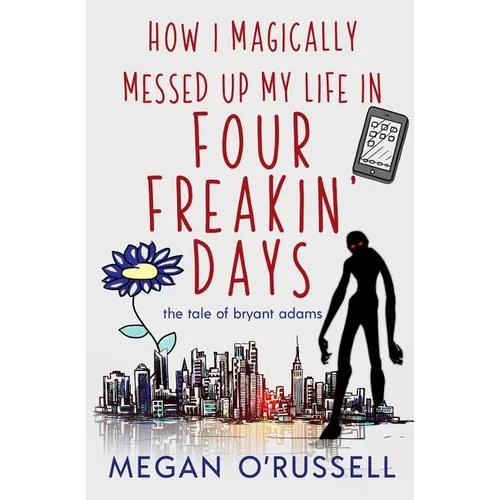 How I Magically Messed Up My Life in Four Freakin' Days - Paperback