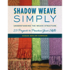 Shadow Weave Simply: Understanding the Weave Structure 25 Projects to Practice Your Skills - Paperback