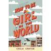 How to Be a Girl in the World - Hardcover