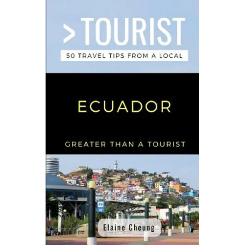 Greater Than a Tourist-Ecuador: 50 Travel Tips from a Local - Paperback