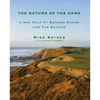 The Nature of the Game: Links Golf at Bandon Dunes and Far Beyond - Hardcover