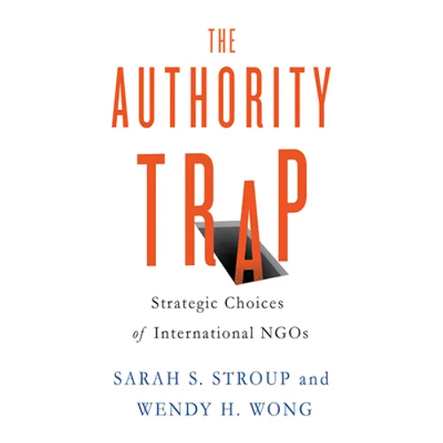 The Authority Trap: Strategic Choices of International NGOs - Paperback