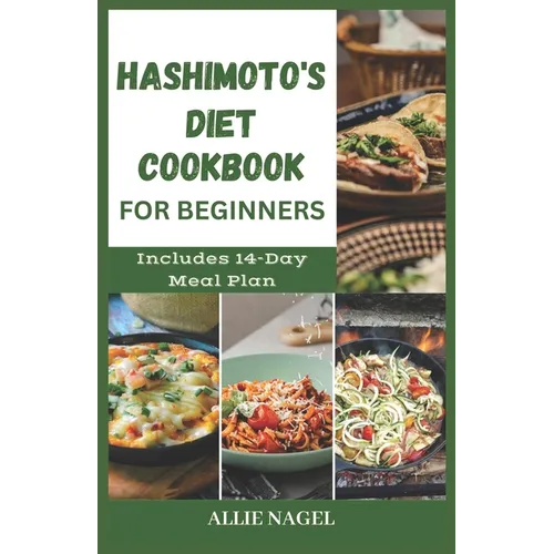 Hashimoto's Diet Cookbook for Beginners: Tasty Recipes For Thyroid Healing and Elimination of Toxins - Paperback