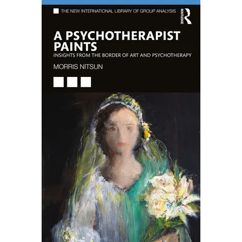 A Psychotherapist Paints: Insights from the Border of Art and Psychotherapy - Paperback