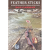 Feather Sticks: Bowhunting and Fly Fishing Adventures - Paperback