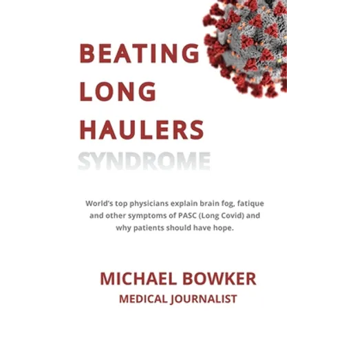 Beating Long Haulers Syndrome: World's top physicians explain brain fog, fatigue and other symptoms of PASC (Long Covid) and why patients should have - Paperback