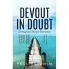 Devout in Doubt: Diving Into Deeper Devotion - Paperback