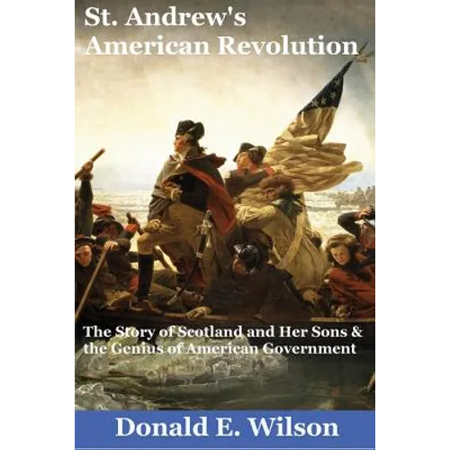 St. Andrew's American Revolution: The Story of Scotland and Her Sons and the Genius of American Government - Paperback