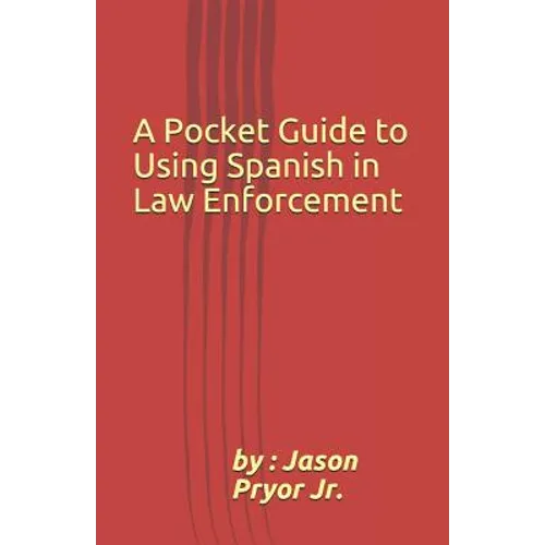 A Pocket Guide to Using Spanish in Law Enforcement - Paperback