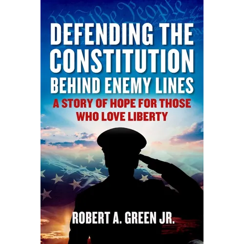 Defending the Constitution Behind Enemy Lines: A Story of Hope for Those Who Love Liberty - Hardcover