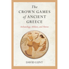 The Crown Games of Ancient Greece: Archaeology, Athletes, and Heroes - Paperback