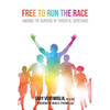 Free to Run the Race: Undoing the Burdens of Parental Disregard - Hardcover