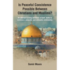 Is Peaceful Coexistence Possible Between Christians and Muslims? - Paperback