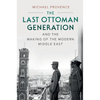 The Last Ottoman Generation and the Making of the Modern Middle East - Paperback