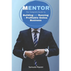 Mentor: The Complete Guide to Building and Running a Profitable Online Business - Paperback